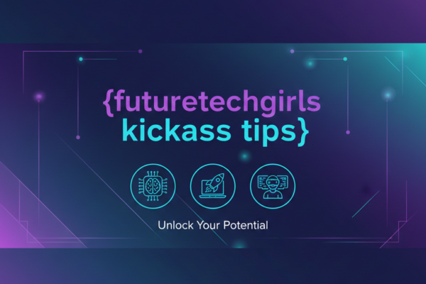 futuretechgirls kickass tips